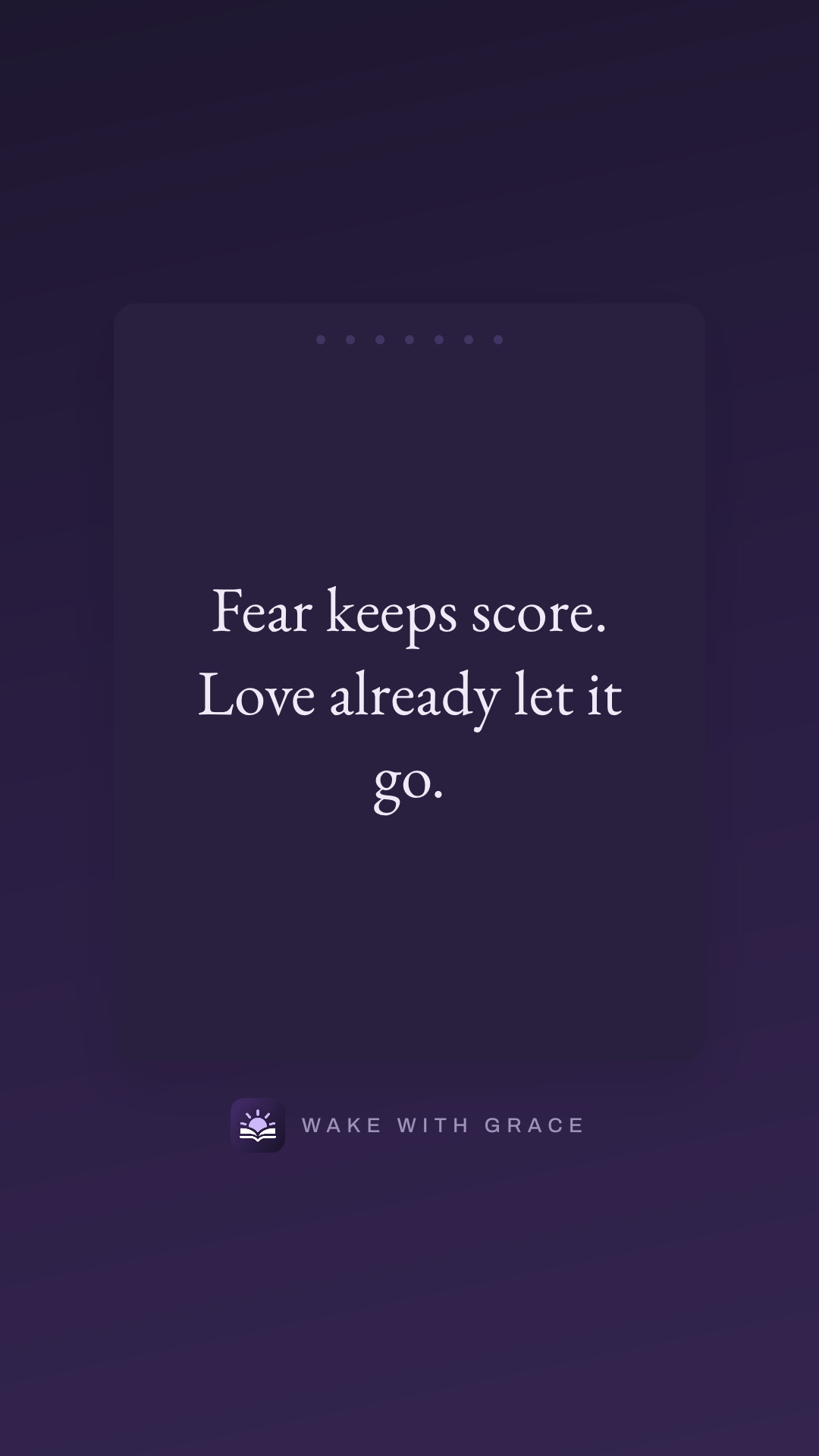 Fear keeps score. Love already let it go.