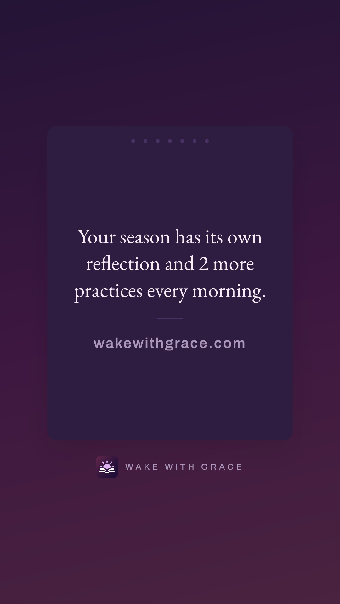 Your season has its own reflection and 2 more practices every morning.