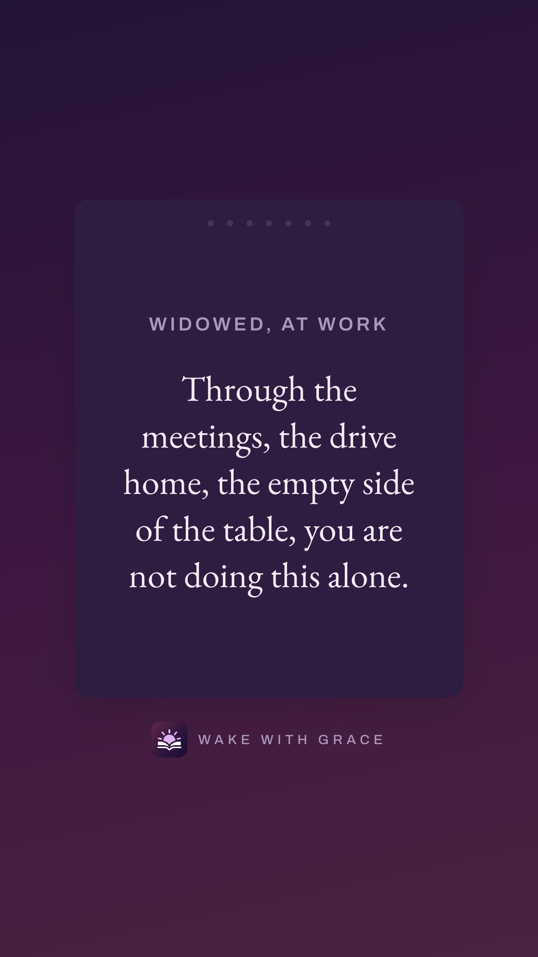 Widowed, at work — Through the meetings, the drive home, the empty side of the table, you are not doing this alone.
