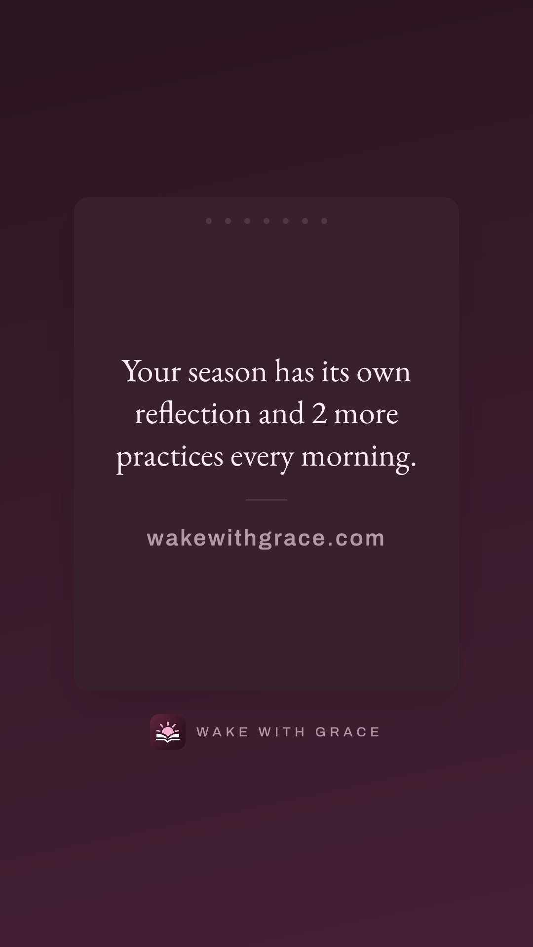 Your season has its own reflection and 2 more practices every morning.