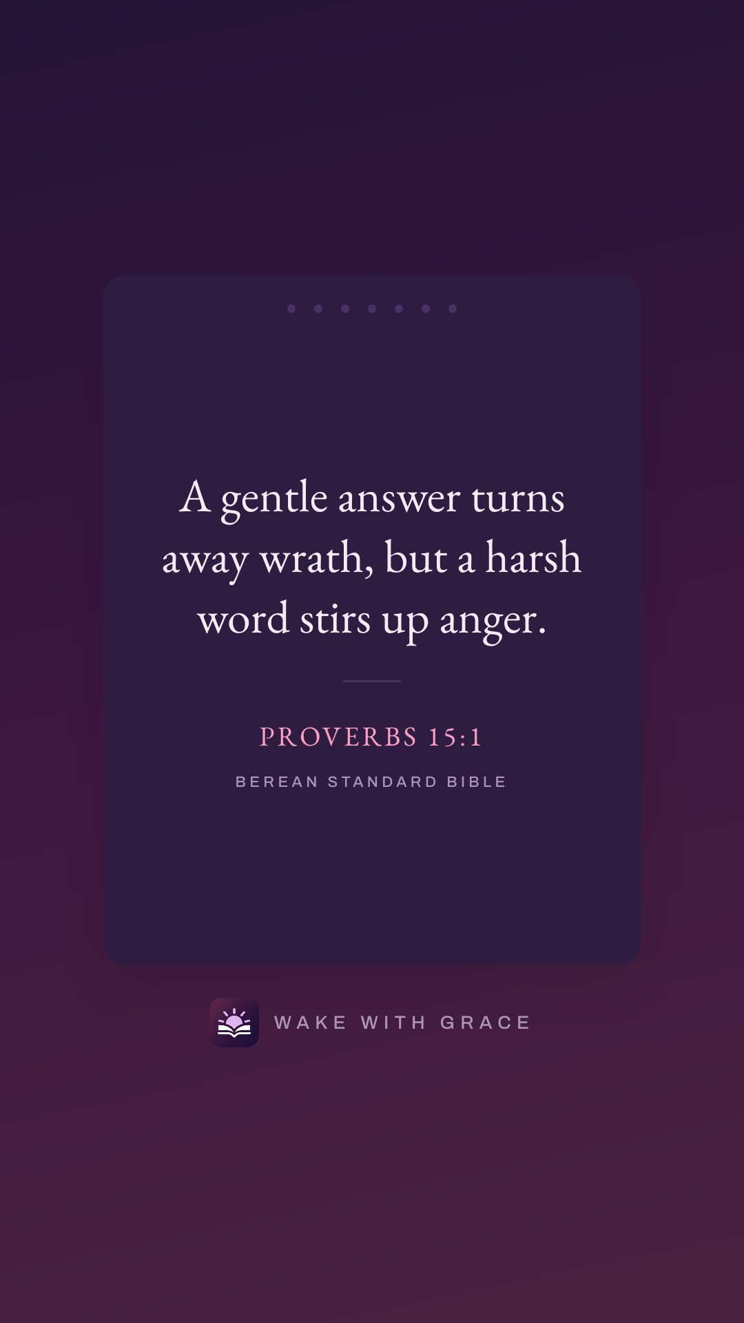 A gentle answer turns away wrath, but a harsh word stirs up anger. — Proverbs 15:1