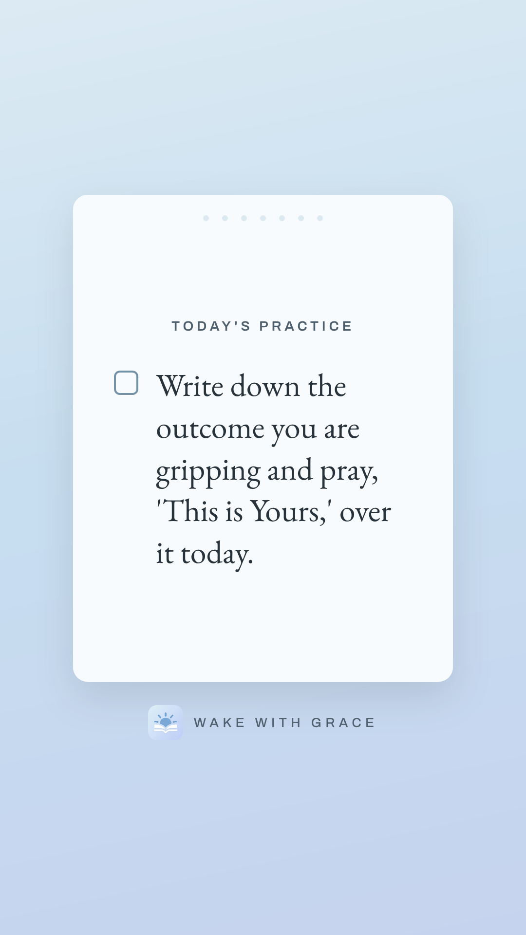 Write down the outcome you are gripping and pray, 'This is Yours,' over it today.