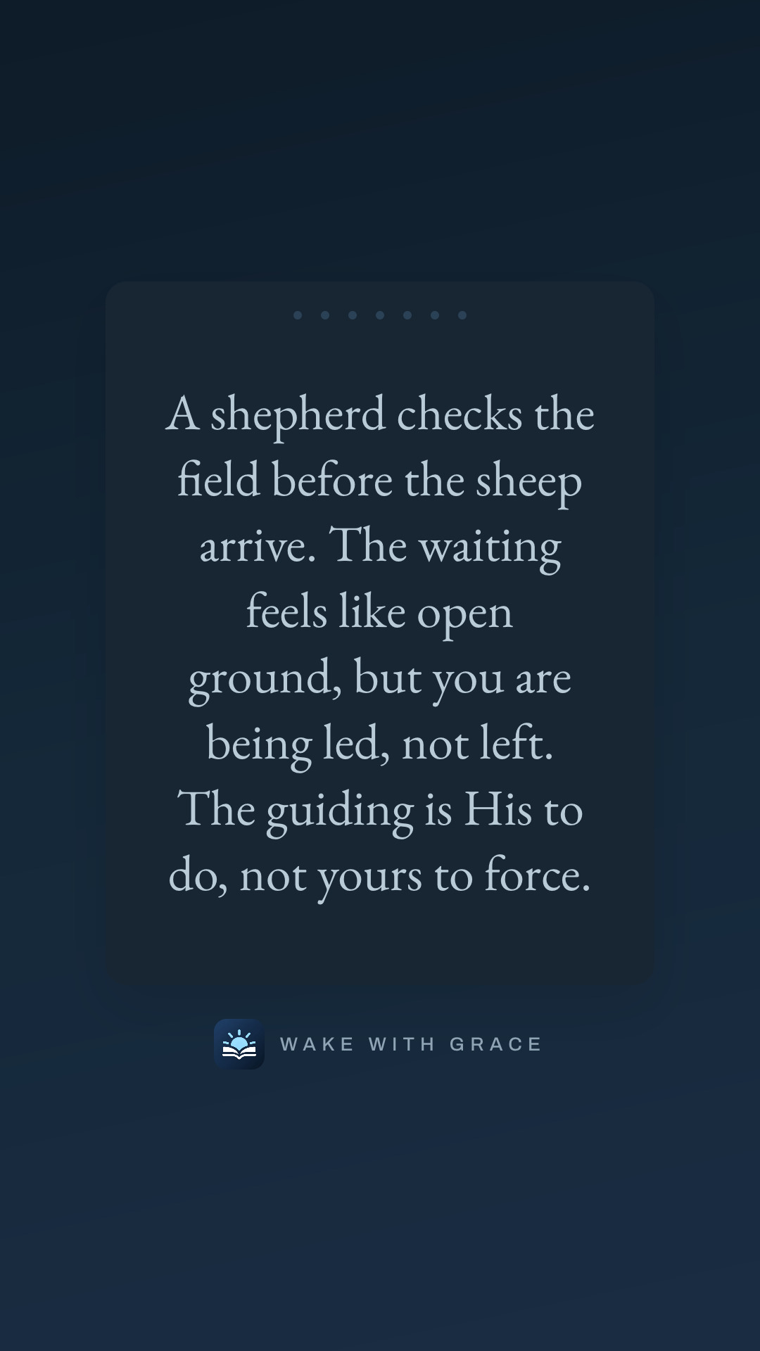A shepherd checks the field before the sheep arrive. The waiting feels like open ground, but you are being led, not left. The guiding is His to do, not yours to force.