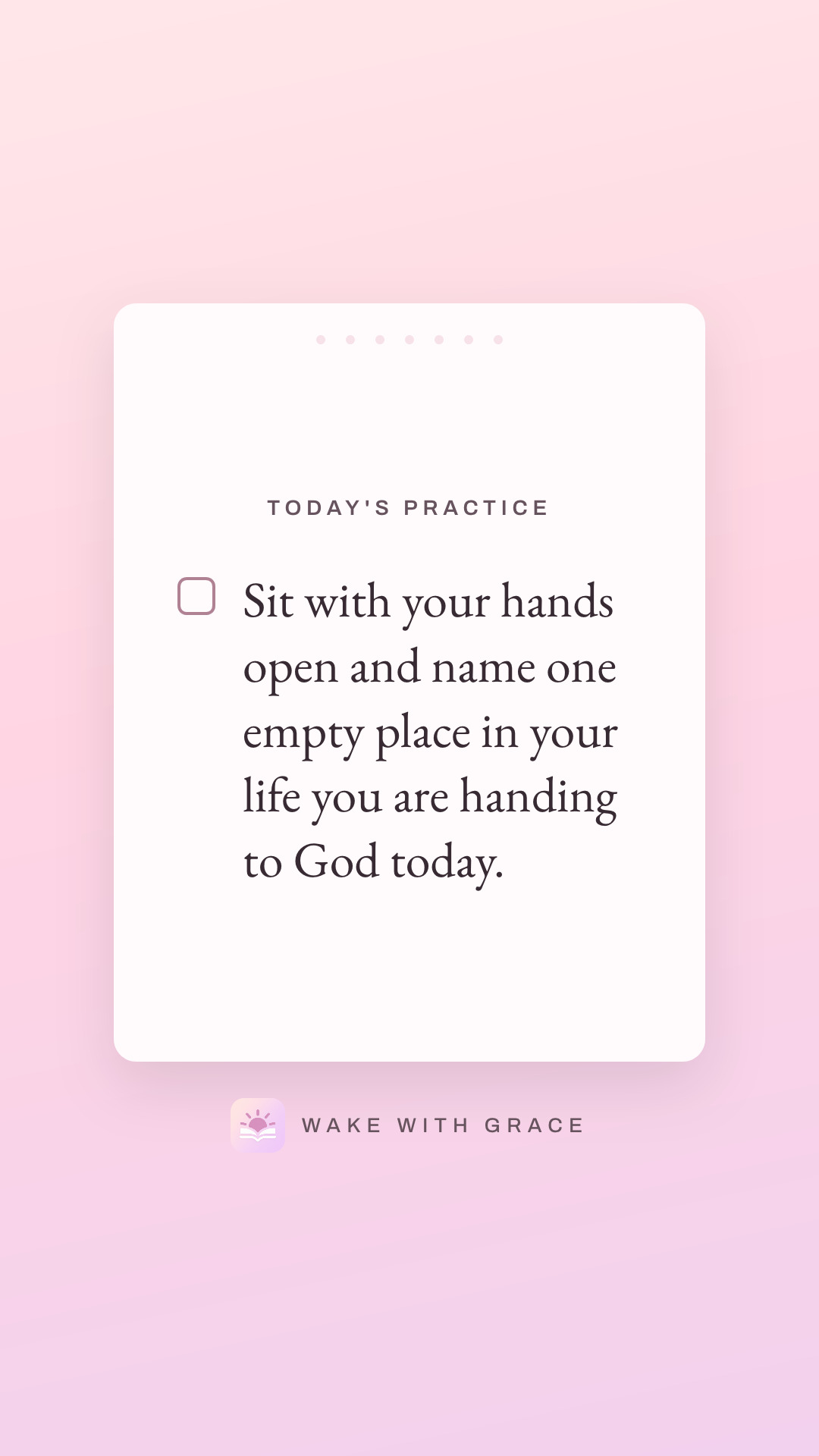 Sit with your hands open and name one empty place in your life you are handing to God today.